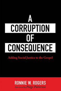 Paperback A Corruption of Consequence: Adding Social Justice to the Gospel Book