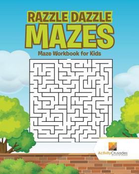Paperback Razzle Dazzle Mazes: Maze Workbook for Kids Book