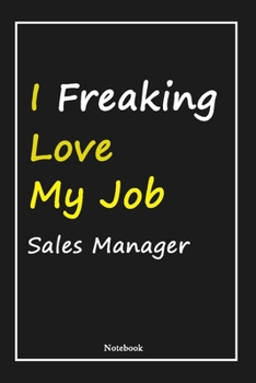 Paperback I Freaking Love My Job Sales Manager: Sales Manager Notebook with Unique Touch For Every Sales Manager - Diary - 120 Pages(6''x9'') - Lined Blank Note Book