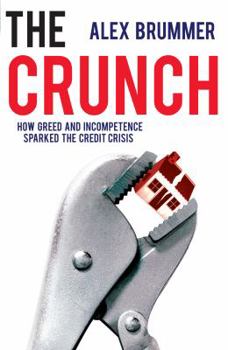 Paperback The Crunch: How Greed and Incompetence Sparked the Credit Crisis Book