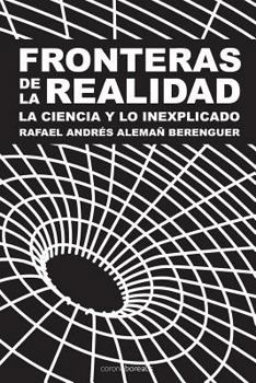 Fronteras de La Realidad: La Ciencia y La Inexplicado