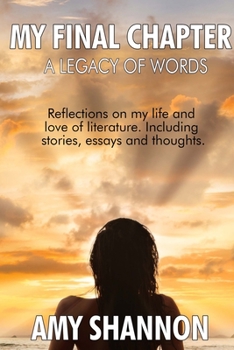 Paperback A Legacy of Words: My Final Chapter: A collection of short stories, essays, and thoughts Book