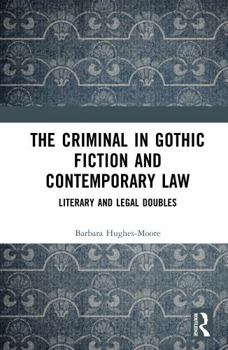 The Criminal in Gothic Fiction and Contemporary Law: Literary and Legal Doubles