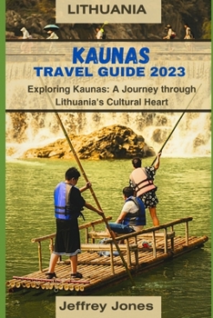 Paperback Kaunas Travel Guide 2023: Exploring Kaunas: A Journey Through Lithuania's Cultural Heart Book