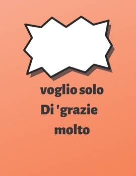 Paperback taccuino: voglio solo ringraziarti molto: voglio solo ringraziarti molto, regalo per taccuino per il ringraziamento, libro di gi [Italian] Book