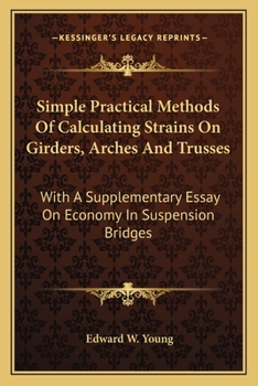 Simple Practical Methods of Calculating Strains on Girders, Arches, and Trusses