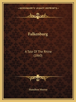 Paperback Falkenburg: A Tale Of The Rhine (1860) Book