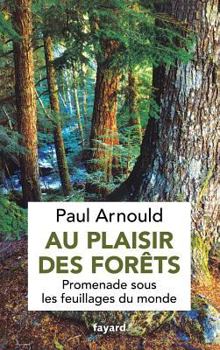 Paperback Au plaisir des forêts: Promenade sous les feuillages du monde [French] Book