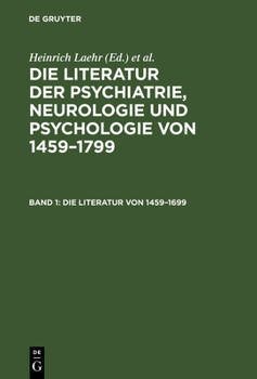 Hardcover Die Literatur der Psychiatrie, Neurologie und Psychologie von 1459-1799, Band 1, Die Literatur von 1459-1699 [Multiple Languages] Book