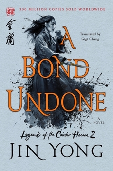 A Bond Undone - Book #2 of the Legend of the Condor Heroes