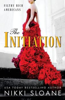 The Initiation - Book #1 of the Filthy Rich Americans