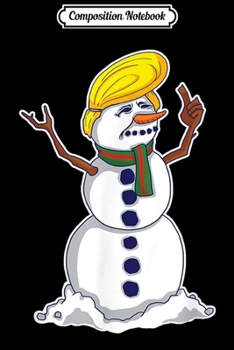 Composition Notebook: Christmas Trump Snowman Political Liberal Funny Art Journal/Notebook Blank Lined Ruled 6x9 100 Pages