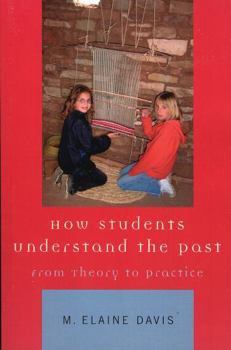Paperback How Students Understand the Past: From Theory to Practice Book