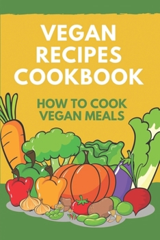 Paperback Vegan Recipes Cookbook: How To Cook Vegan Meals: Plant-Based Cookbook Book