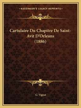 Paperback Cartulaire Du Chapitre De Saint-Avit D'Orleans (1886) [French] Book