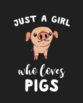 Just A Girl Who Loves Pigs: Blank Lined Notebook to Write In for Notes, To Do Lists, Notepad, Journal, Funny Gifts for Pigs Lover