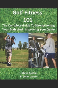 Paperback Golf Fitness 101: The Complete Guide To Strengthening Your Body And Improving Your Game Book