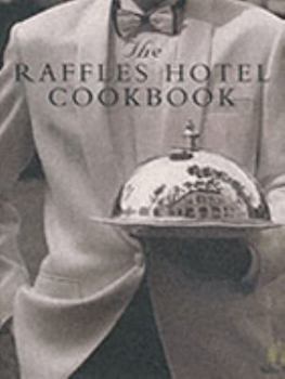 The Raffles Hotel Cookbook: Knipp Peter A.; Raffles Hotel