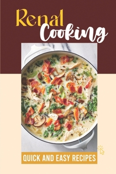 Paperback Renal Cooking: Quick And Easy Recipes: Delicious Cooking Guide Book