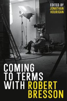 Hardcover Coming to Terms with Robert Bresson Book