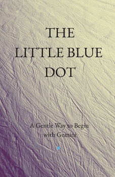 Paperback The Little Blue Dot: A Gentle Way to Begin with Gemini Book