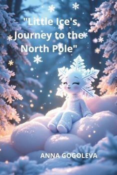 Paperback "Little Ice's Journey to the North Pole"A Winter's Tale of Transformation: How a Selfish Snowflake Learned Warmt Illustrated Children's Book (Ages 6-1 Book