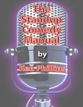 Paperback The Standup Comedy Manual: Learn how to write and perform standup comedy in 8 weeks Book