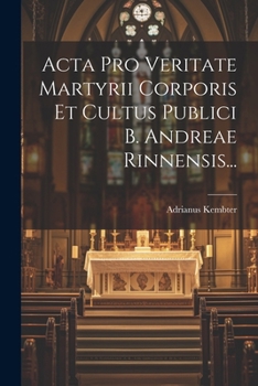 Paperback Acta Pro Veritate Martyrii Corporis Et Cultus Publici B. Andreae Rinnensis... [Italian] Book