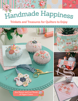 Paperback Handmade Happiness: Trinkets and Treasures for Quilters to Enjoy Book