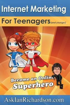 Paperback Internet Marketing for Teenagers (and younger): Become an Online Superhero Book