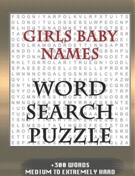 Girls Baby Names WORD SEARCH PUZZLE +300 WORDS Medium To Extremely Hard: AND MANY MORE OTHER TOPICS, With Solutions, 8x11' 80 Pages, All Ages : Kids ... Word Search Puzzles, Seniors And Adults.