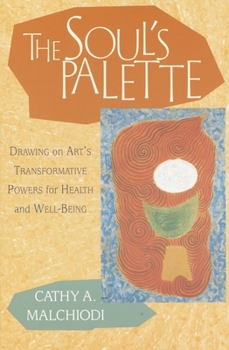 Paperback The Soul's Palette: Drawing on Art's Transformative Powers for Health and Well-Being Book