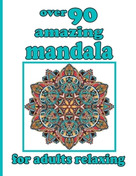 over 90 amazing mandala for adults relaxing: Mandala Coloring Book with Great Variety of Mixed Mandala Designs and Over 100 Different Mandalas to Colo