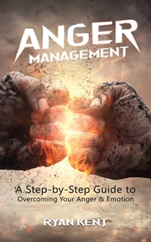 Paperback Anger Management: A Step-by-Step Guide to Overcoming Your Anger & Emotion Book