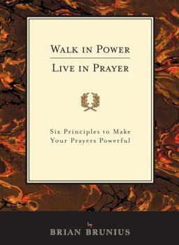 Paperback Walk in Power, Live in Prayer: Six Principles to Make Your Prayers Powerful Book