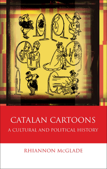 Catalan Cartoons: A Cultural and Political History - Book  of the Iberian and Latin American Studies