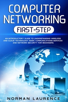 Paperback Computer Networking First-Step: An introductory guide to understanding wireless and cloud technology, basic communications services and network securi Book