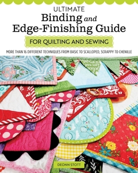 Paperback Ultimate Binding and Edge-Finishing Guide for Quilting and Sewing: More Than 16 Different Techniques from Basic to Scalloped, Scrappy to Chenille Book