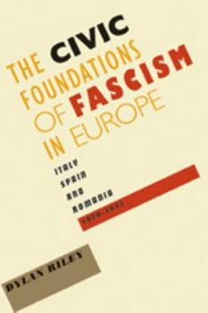 Hardcover Civic Foundations of Fascism in Europe: Italy, Spain, and Romania, 1870-1945 Book