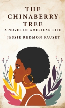 Hardcover The Chinaberry Tree: A Novel of American Life: A Novel of American Life By: Jessie Redmon Fauset" Book