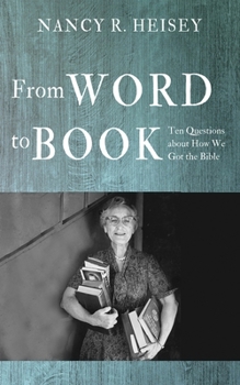 Hardcover From Word to Book: Ten Questions about How We Got the Bible Book