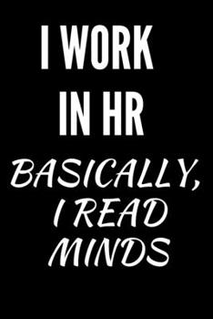 Paperback I Work In HR Basically, I Read Minds: HR Funny Notebook, HR Funny Journal, HR Gift Book