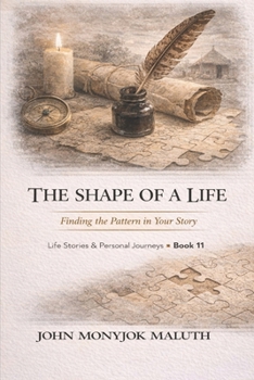 The Shape of a Life: Finding the Pattern in Your Story (Life Stories & Personal Journeys)