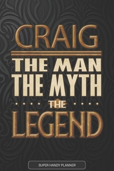 Craig The Man The Myth The Legend: Craig Name Planner With Notebook Journal Calendar Personal Goals Password Manager & Much More, Perfect Gift For Craig