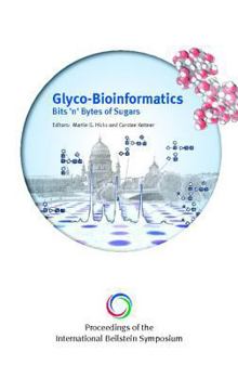 Hardcover Proceedings of the International Beilstein Symposium on Glyco-Bioinformatics: Bits 'n' Bytes of Sugars Book