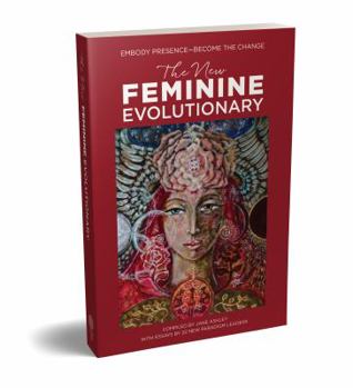 Paperback The New Feminine Evolutionary: Embody Presence-Become the Change Book