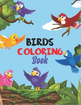 Paperback Birds Coloring Book: A Unique And Creative Birds Coloring Book For Toddlers, Preschoolers And Kids Adorable Gift Idea Of Birds Lover On Any Occasion Book