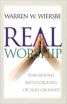 Paperback Real Worship: Playground, Battleground, or Holy Ground? Book