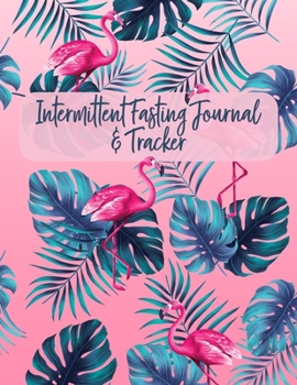 Paperback Intermittent Fasting Journal & Tracker: A 52-Week Guided IF Logbook for Women (Tropical Flamingos) Book