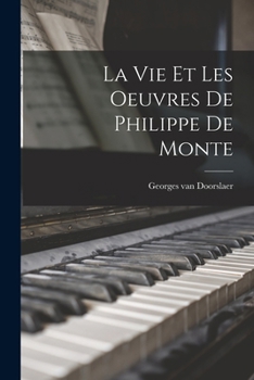 Paperback La vie et les oeuvres de Philippe de Monte [French] Book